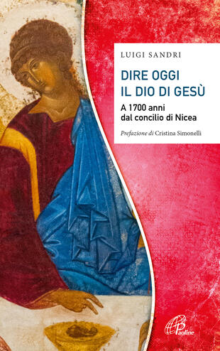 copertina Dire oggi il Dio di Gesù. A 1700 anni dal concilio di Nicea