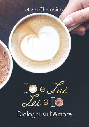 copertina Io e lui. Lei e io. Dialoghi sull'amore