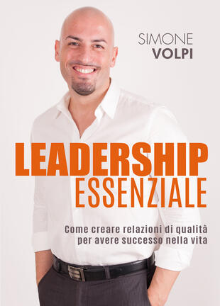 copertina Leadership essenziale. Come creare relazioni di qualità per avere successo nella vita