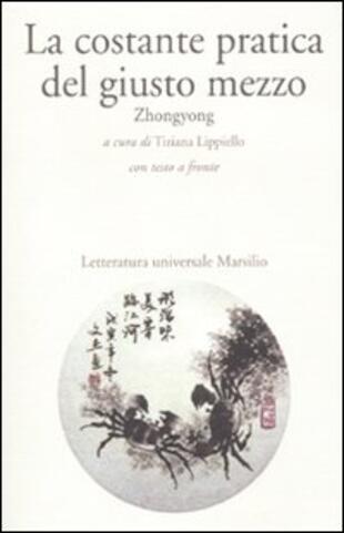 copertina La costante pratica del giusto mezzo. Zhongyong. Testo cinese a fronte