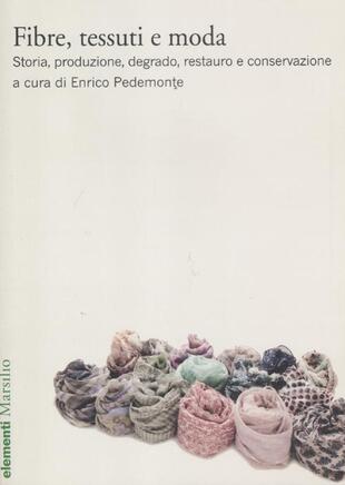 copertina Fibre, tessuti e moda. Storia, produzione, degrado, restauro e conservazione