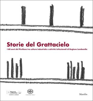 copertina Storie dal grattacielo. I 60 anni del Pirellone tra cultura industriale e attivit&agrave; istituzionali di Regione Lombardia