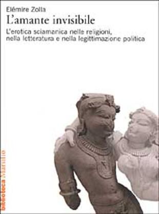 copertina L'amante invisibile. L'erotica sciamanica nelle religioni, nella letteratura e nella legittimazione politica