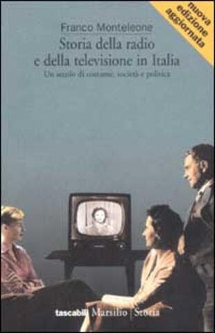 copertina Storia della radio e della televisione in Italia. Un secolo di costume, società e politica