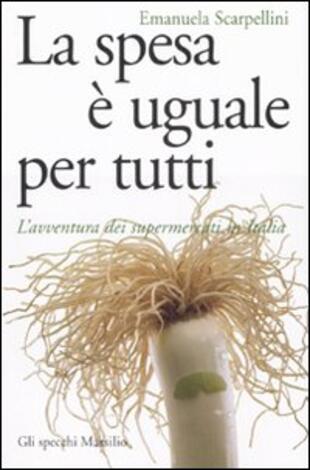 copertina La spesa è uguale per tutti. L'avventura dei supermercati in Italia