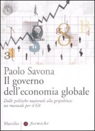 copertina Il governo dell'economia globale. Dalle politiche nazionali alla geopolitica: un manuale per il G8