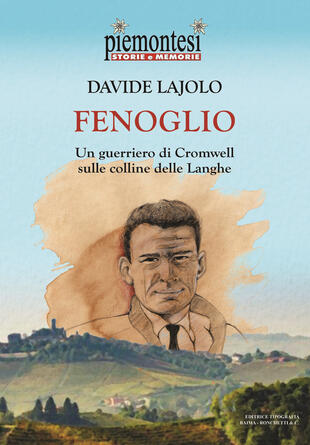 Fenoglio. Un guerriero di Cromwell sulle colline delle Langhe di Lajolo  Davide - Il Libraio