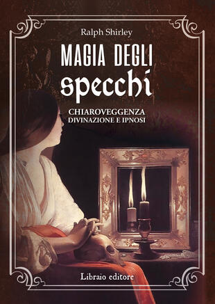 copertina Magia degli specchi. Chiaroveggenza, divinazione e ipnosi