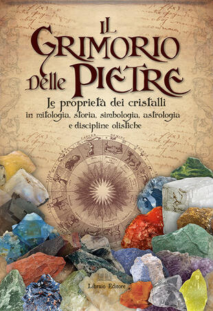 copertina Il grimorio delle pietre. Le proprietà dei cristalli in mitologia, storia, simbologia, astrologia e discipline olistiche