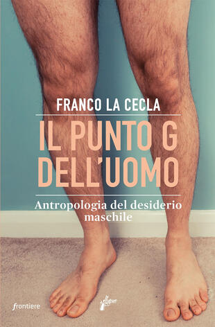 copertina Il punto G dell'uomo. Antropologia del desiderio maschile