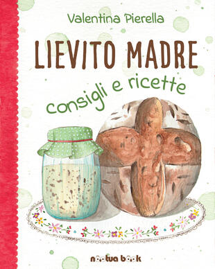 copertina Lievito madre. Consigli e ricette. Ediz. illustrata