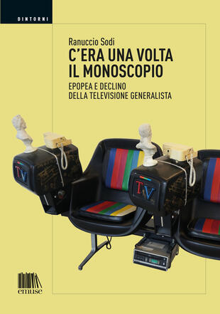 copertina C'era una volta il monoscopio. Epopea e declino della televisione generalista