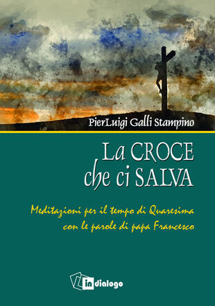 copertina La croce che ci salva. Meditazioni per il tempo di Quaresima sulle parole di Papa Francesco