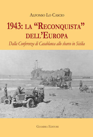 copertina 1943: la &laquo;Reconquista&raquo; dell'Europa. Dalla Conferenza di Casablanca allo sbarco in Sicilia