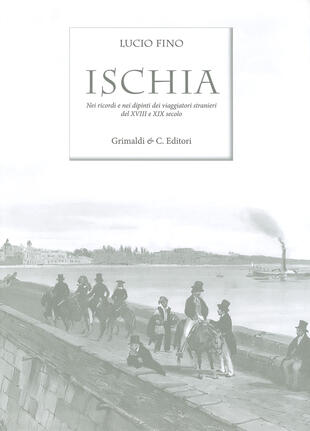 copertina Ischia. Nei ricordi e nelle vedute dei viaggiatori stranieri del XVIII e XIX secolo. Ediz. limitata
