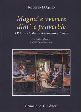 copertina Magnà & bbevere rint' 'e pruverbie. 1000 antichi detti napoletani dedicati al cibo, alle bevande e alle abitudini alimentari. Con un corposo Glossario napoletano-italiano