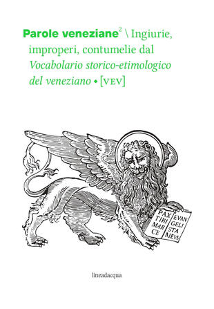 copertina Parole veneziane. Vol. 2: Ingiurie, improperi, contumelie dal Vocabolario storico-etimologico del veneziano (VEV)