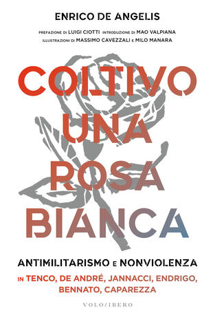 copertina Coltivo una rosa bianca. Antimilitarismo e nonviolenza in Tenco, De Andrè, Jannacci, Endrigo, Bennato, Caparezza