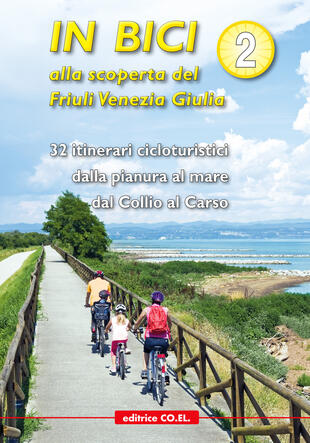 copertina In bici alla scoperta del Friuli Venezia Giulia. Vol. 2: 32 itinerari cicloturistici dalla pianura al mare dal Collio al Carso