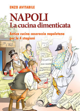 copertina Napoli. La cucina dimenticata. Antica cucina casereccia napoletana per le 4 stagioni