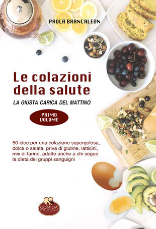 copertina Le colazioni della salute. La giusta carica del mattino