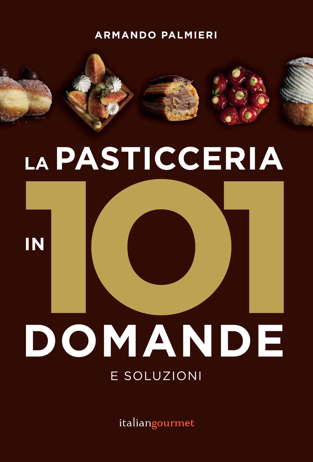 La pasticceria in 101 domande e soluzioni di Palmieri Armando - Il Libraio