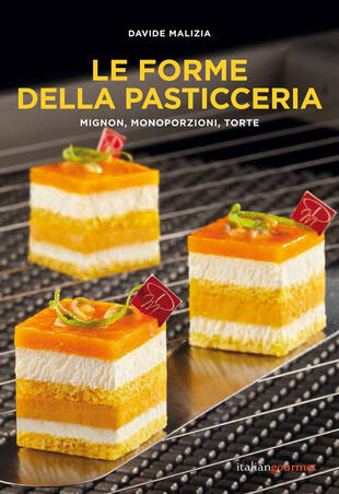 copertina Le forme della pasticceria. Mignon, monoporzioni e torte