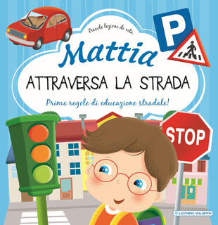 copertina Mattia attraversa la strada. Prime regole di educazione stradale! Ediz. a colori