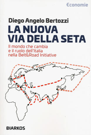 copertina La nuova Via della seta. Il mondo che cambia e il ruolo dell'Italia nella Belt and Road Initiative