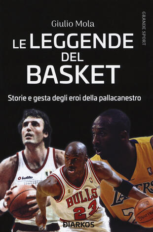 copertina Le leggende del basket. Storie e gesta degli eroi della pallacanestro