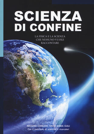 copertina Scienza di confine. La fisica e la scienza che nessuno vuole raccontare