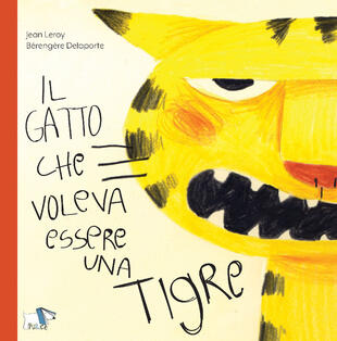 copertina Il gatto che voleva essere una tigre. Ediz. a colori