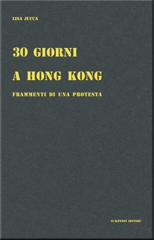 copertina 30 giorni a Hong Kong. Frammenti di una protesta