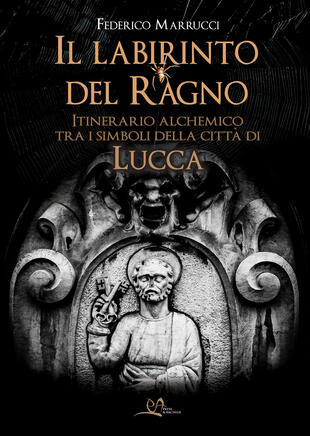 copertina Il labirinto del ragno. Itinerario alchemico tra i simboli della città di Lucca