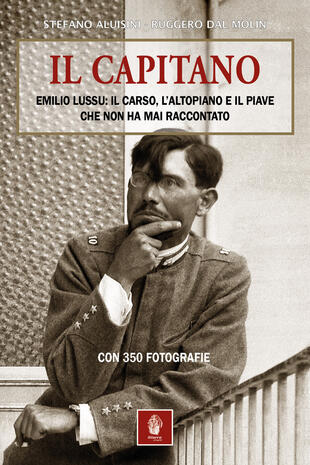 copertina Il capitano. Emilio Lussu: il Carso, l'Altopiano e il Piave che non ha mai raccontato
