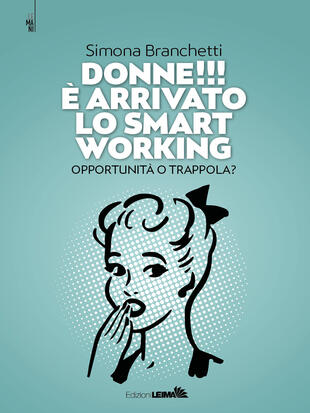 copertina Donne!!! &Egrave; arrivato lo smart working. Opportunit&agrave; o trappola?