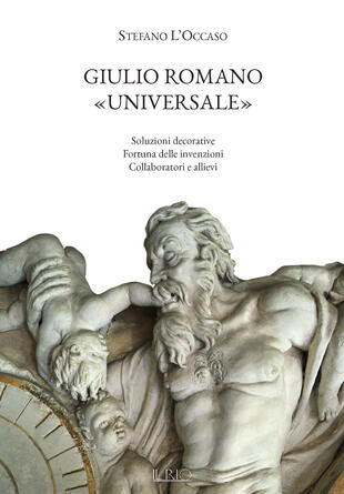 copertina Giulio Romano «universale». Soluzioni decorative, fortuna delle invenzioni, collaboratori e allievi