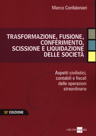 copertina Trasformazione, fusione, conferimento, scissione e liquidazione delle società. Aspetti civilistici, contabili e fiscali delle operazioni straordinarie