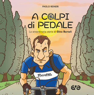 copertina A colpi di pedale. La straordinaria storia di Gino Bartali