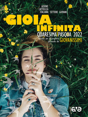 copertina Gioia infinita. Quaresima e Pasqua 2022 per Giovanissimi. Sussidio per la preghiera personale