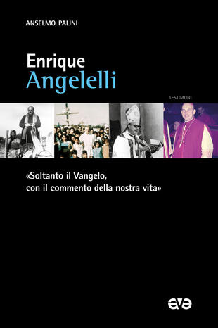 Enrique Angelelli Soltanto Il Vangelo Con Il Commento Della Nostra Vita Di Palini Anselmo