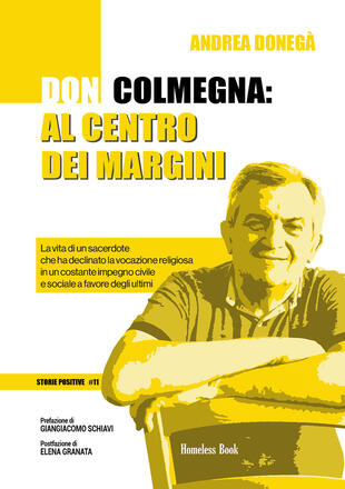 copertina Don Colmegna: al centro dei margini. La vita di un sacerdote che ha declinato la vocazione religiosa in un costante impegno civile e sociale a favore degli ultimi