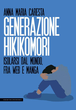 copertina Generazione hikikomori. Isolarsi dal mondo, fra web e manga