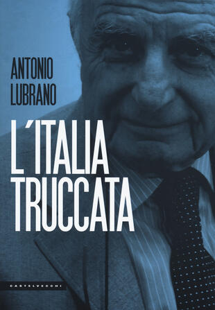 copertina L' Italia truccata. Storie assurde, trufferie e amenità di oggi e di ieri