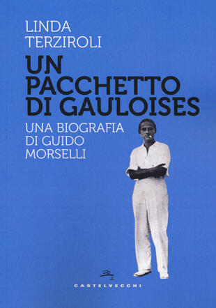 copertina Un pacchetto di Gauloises. Una biografia di Guido Morselli