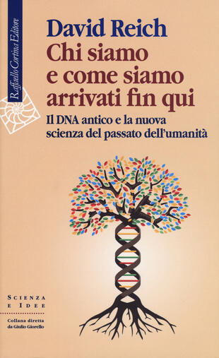 copertina Chi siamo e come siamo arrivati fin qui. Il DNA antico e la nuova scienza del passato dell'umanità