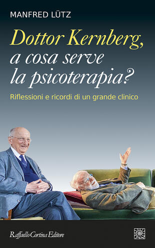 copertina Dottor Kernberg, a cosa serve la psicoterapia? Riflessioni e ricordi di un grande clinico