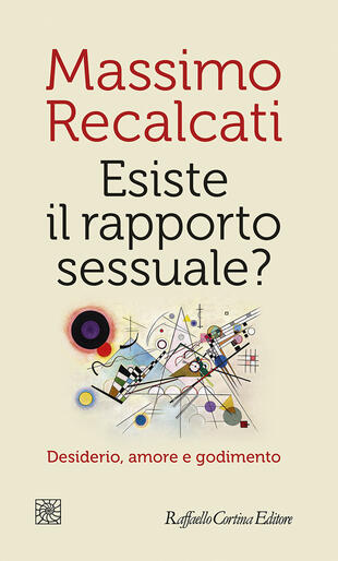 copertina Esiste il rapporto sessuale? Desiderio, amore e godimento