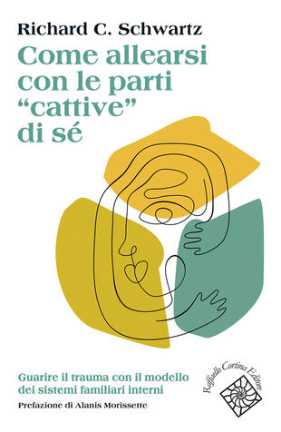 copertina Come allearsi con le parti «cattive» di sé. Guarire il trauma con il modello dei sistemi familiari interni