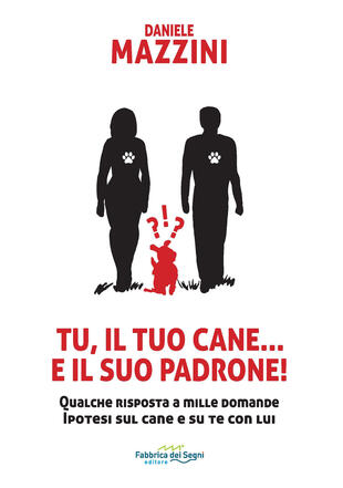 copertina Tu, il tuo cane... e il suo padrone! Qualche risposta a mille domande ipotesi sul cane e su di te con lui